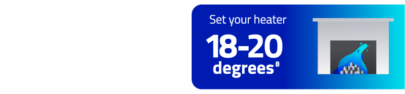 Set your heater 18-20 degrees Celsius.